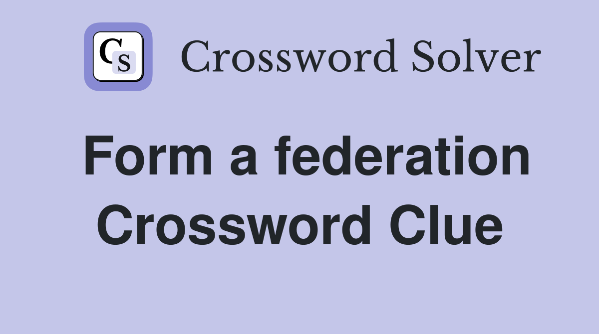 Form a federation Crossword Clue