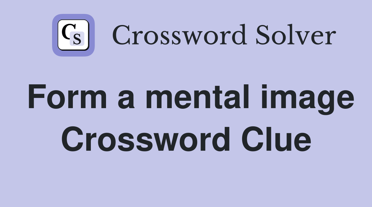 Form a mental image Crossword Clue