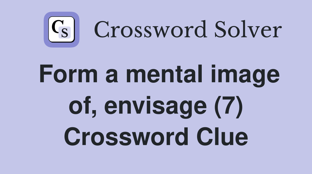 Form a mental image of, envisage (7) Crossword Clue