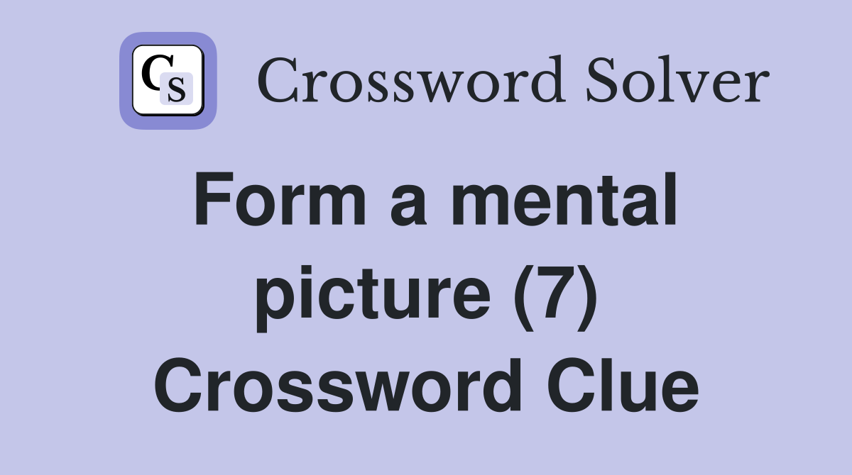 Form a mental picture (7) Crossword Clue