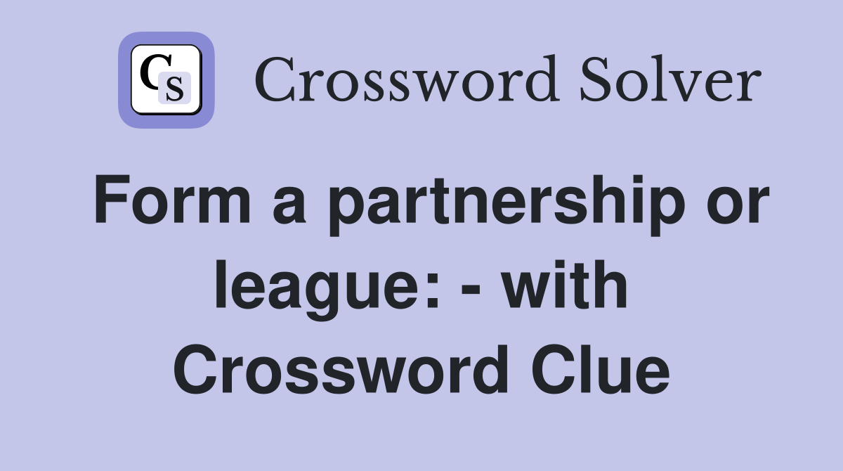 Form a partnership or league: - with Crossword Clue