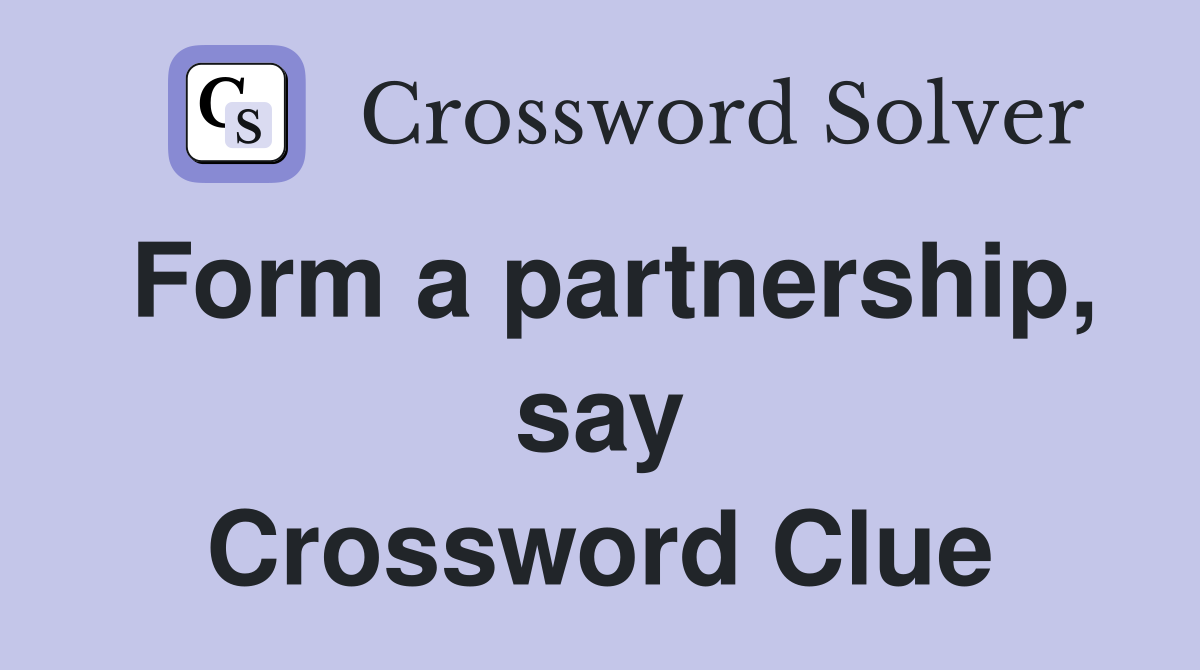 Form a partnership, say Crossword Clue
