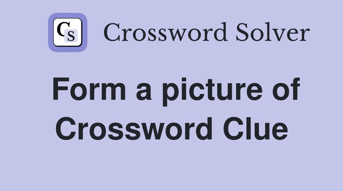 Form a picture of Crossword Clue