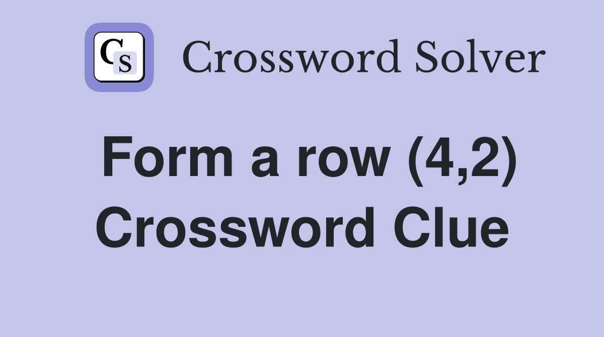 Form a row (4,2) Crossword Clue