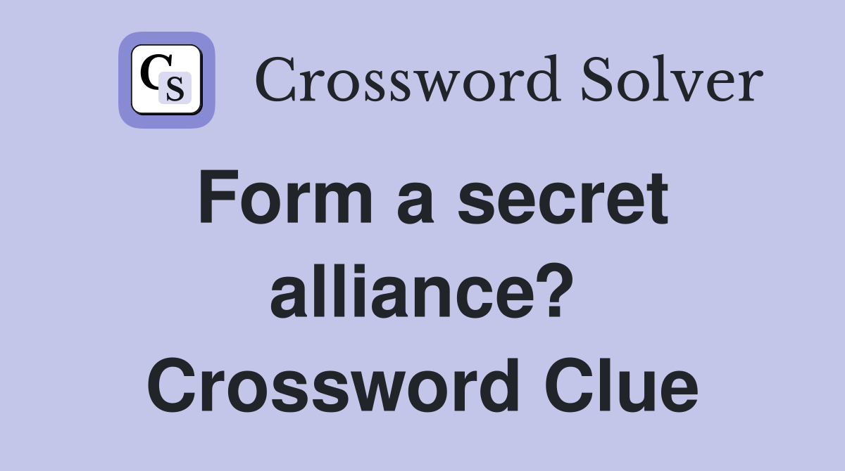 Form a secret alliance? Crossword Clue