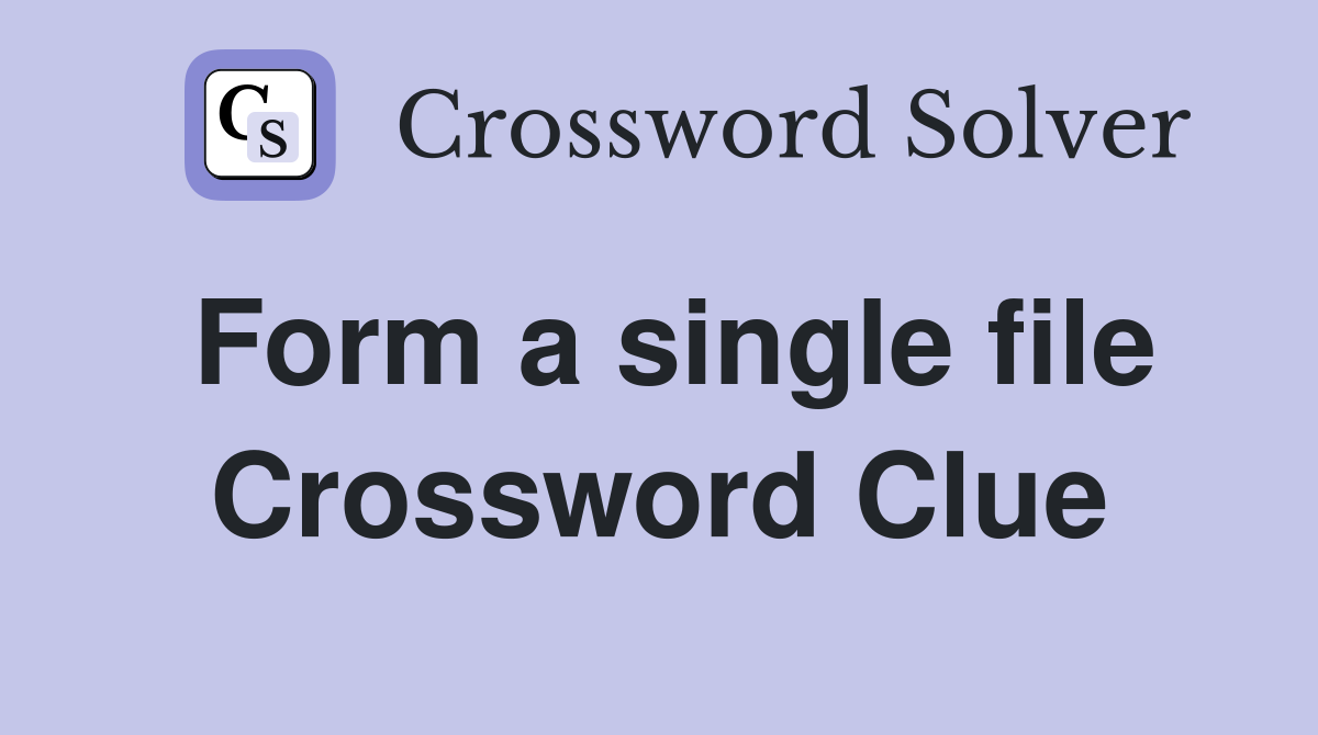 Form a single file Crossword Clue