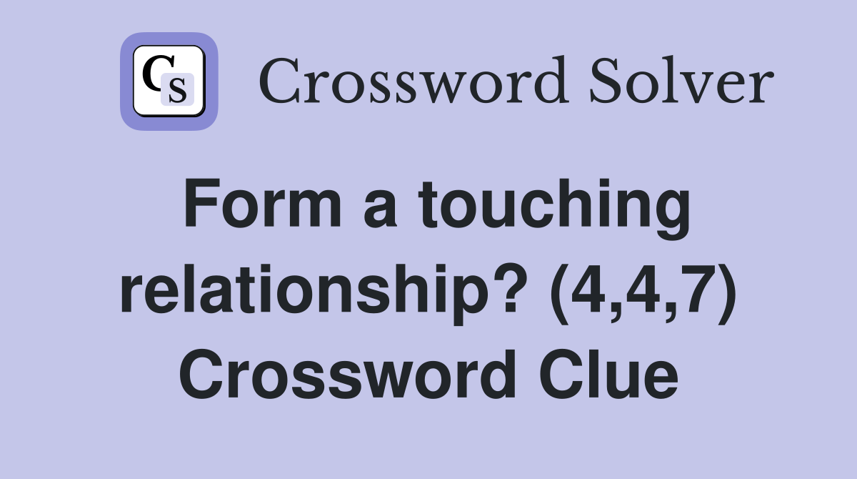 Form a touching relationship? (4,4,7) Crossword Clue