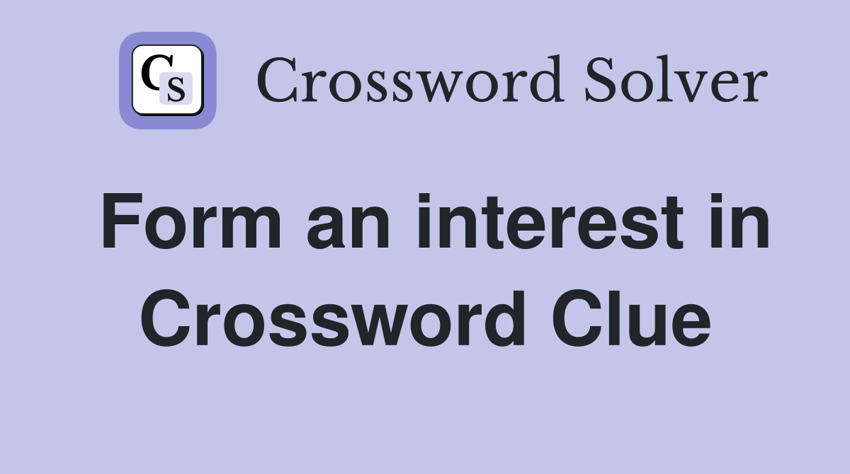 Form an interest in Crossword Clue