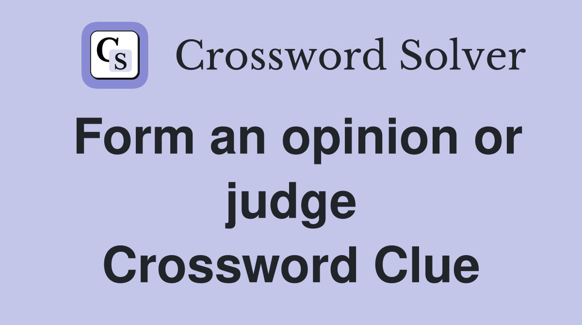 Form an opinion or judge Crossword Clue