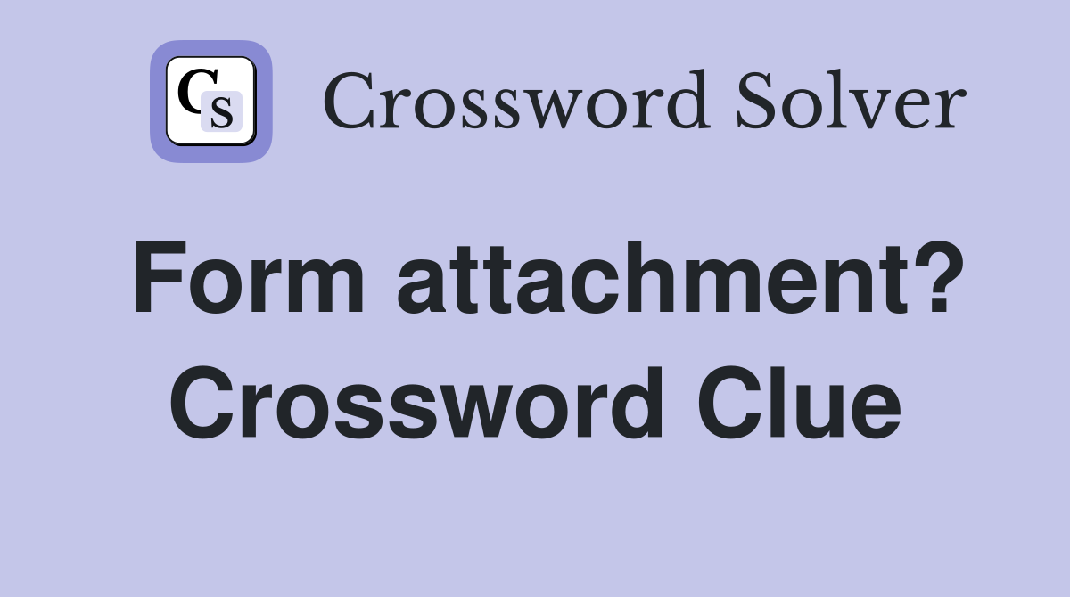 Form attachment? Crossword Clue
