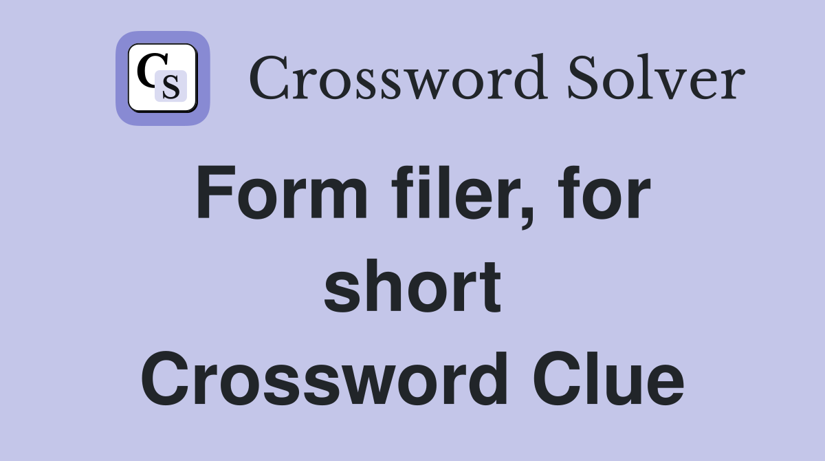 Form filer, for short Crossword Clue