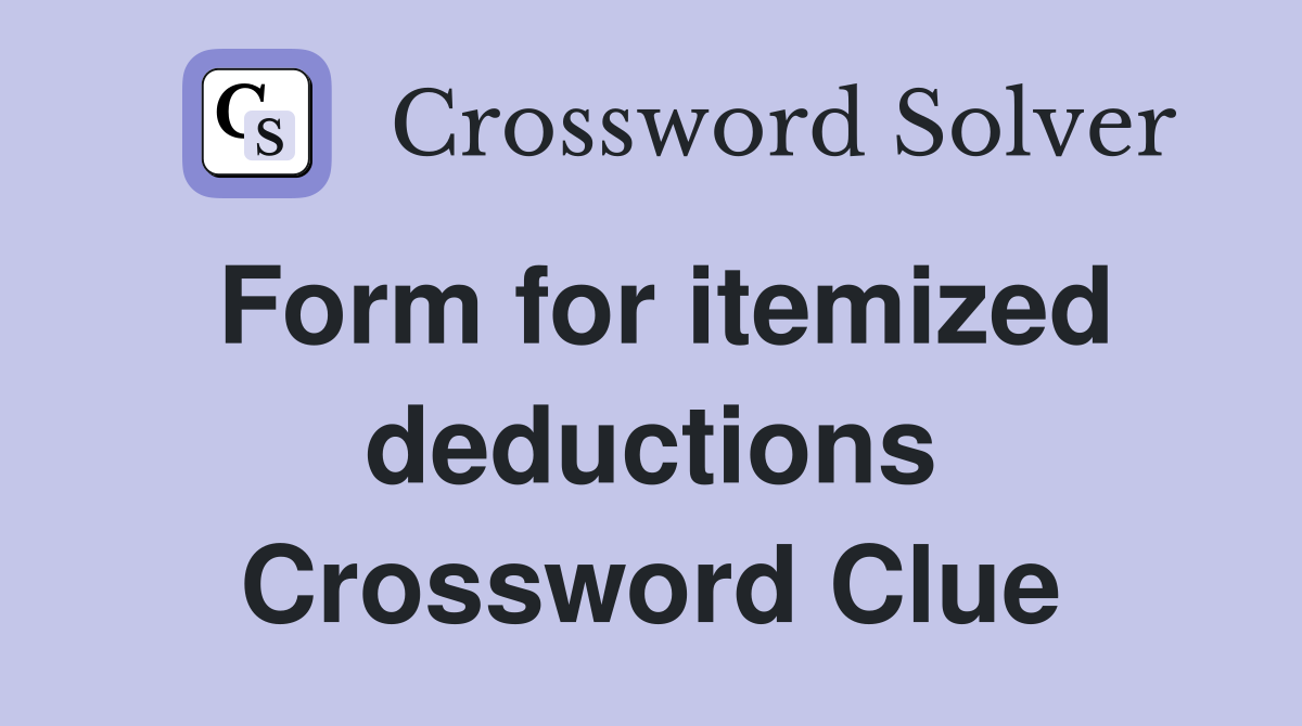 Form for itemized deductions Crossword Clue