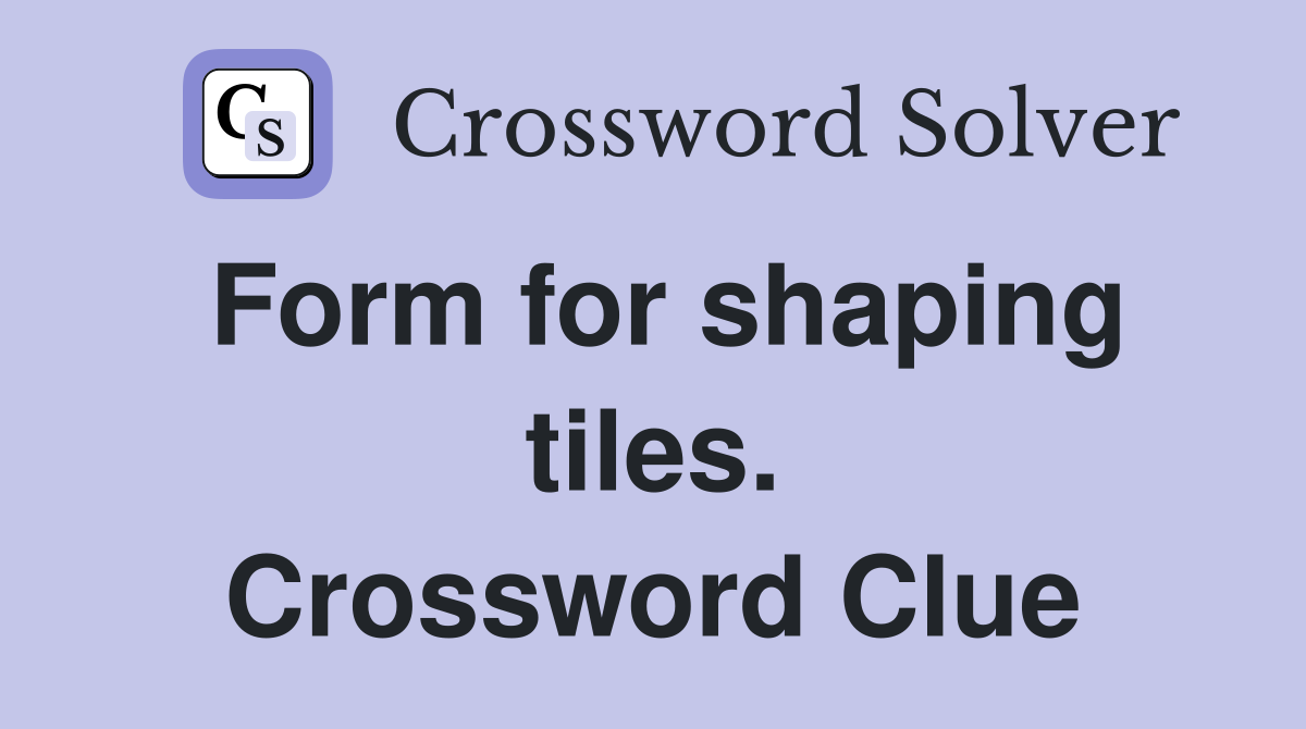 Form for shaping tiles. Crossword Clue