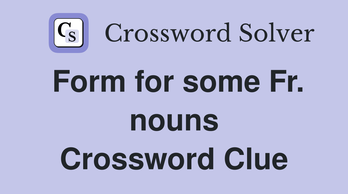 Form for some Fr. nouns Crossword Clue
