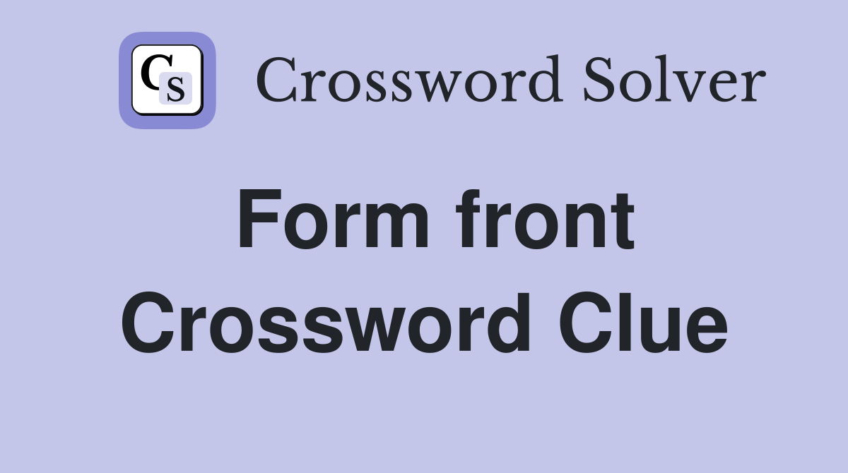 Form front Crossword Clue