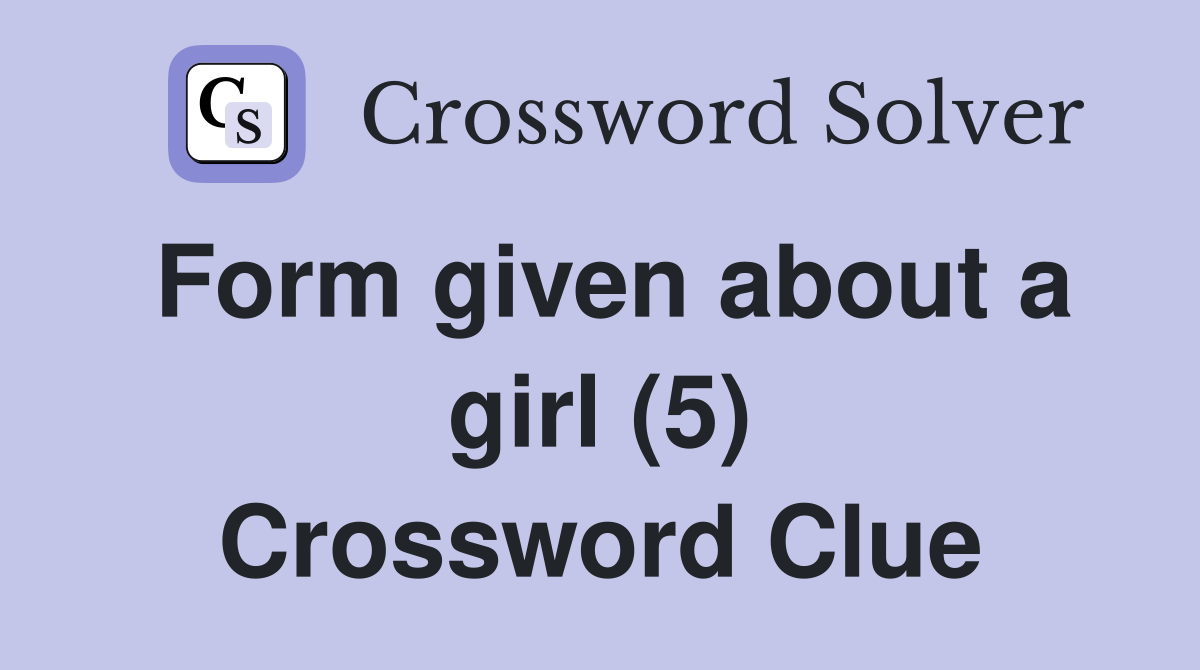 Form given about a girl (5) Crossword Clue