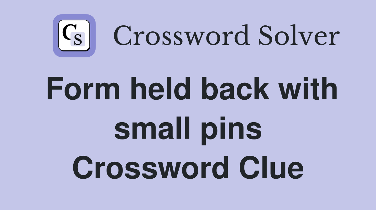Form held back with small pins Crossword Clue