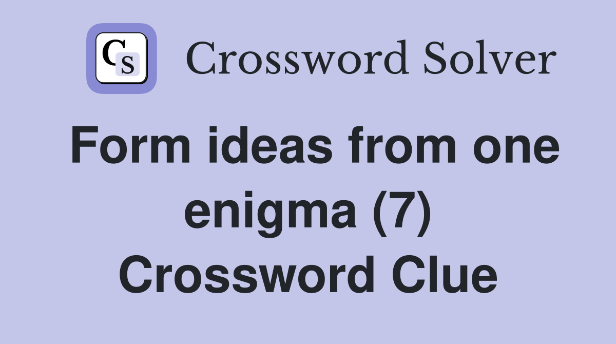 Form ideas from one enigma (7) Crossword Clue