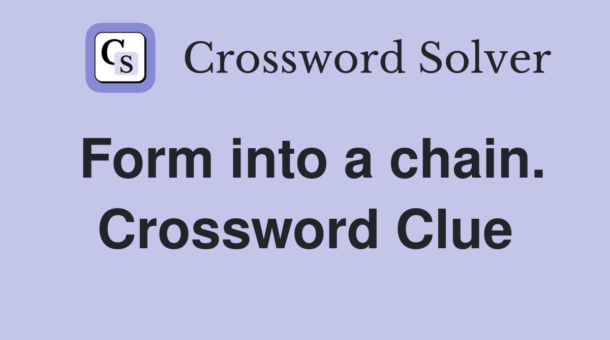 Form into a chain. Crossword Clue