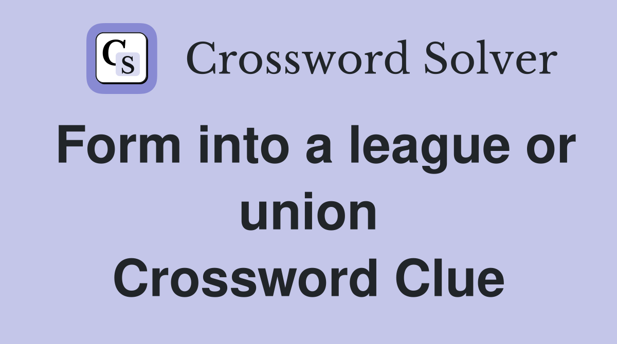 Form into a league or union Crossword Clue