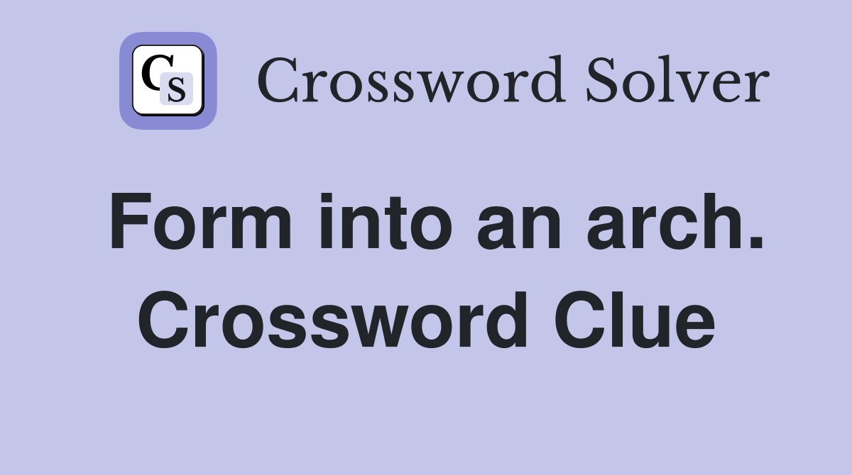 Form into an arch. Crossword Clue