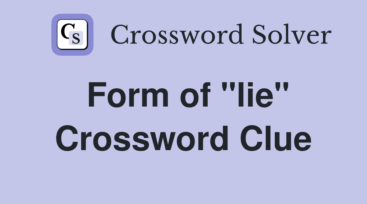 Form of "lie" Crossword Clue