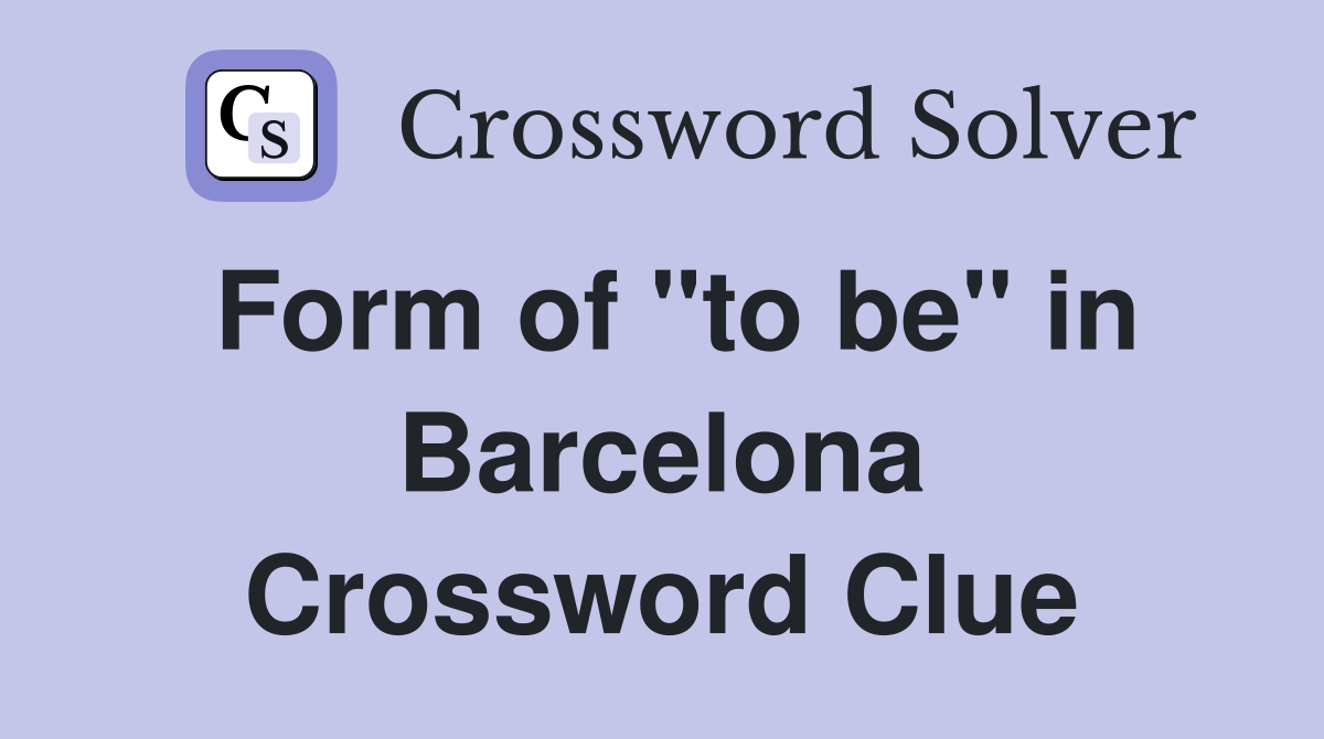 Form of "to be" in Barcelona Crossword Clue