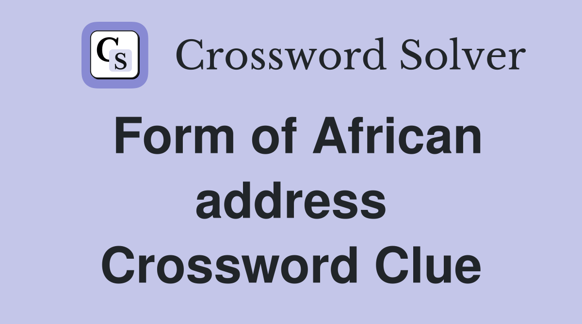 Form of African address Crossword Clue