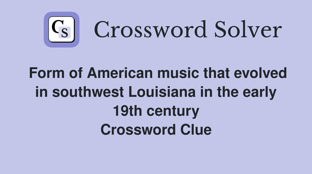 Form of American music that evolved in southwest Louisiana in the early 19th century Crossword Clue
