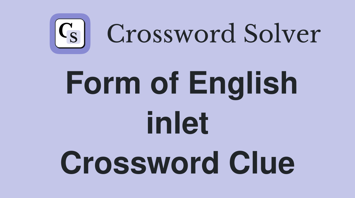Form of English inlet Crossword Clue