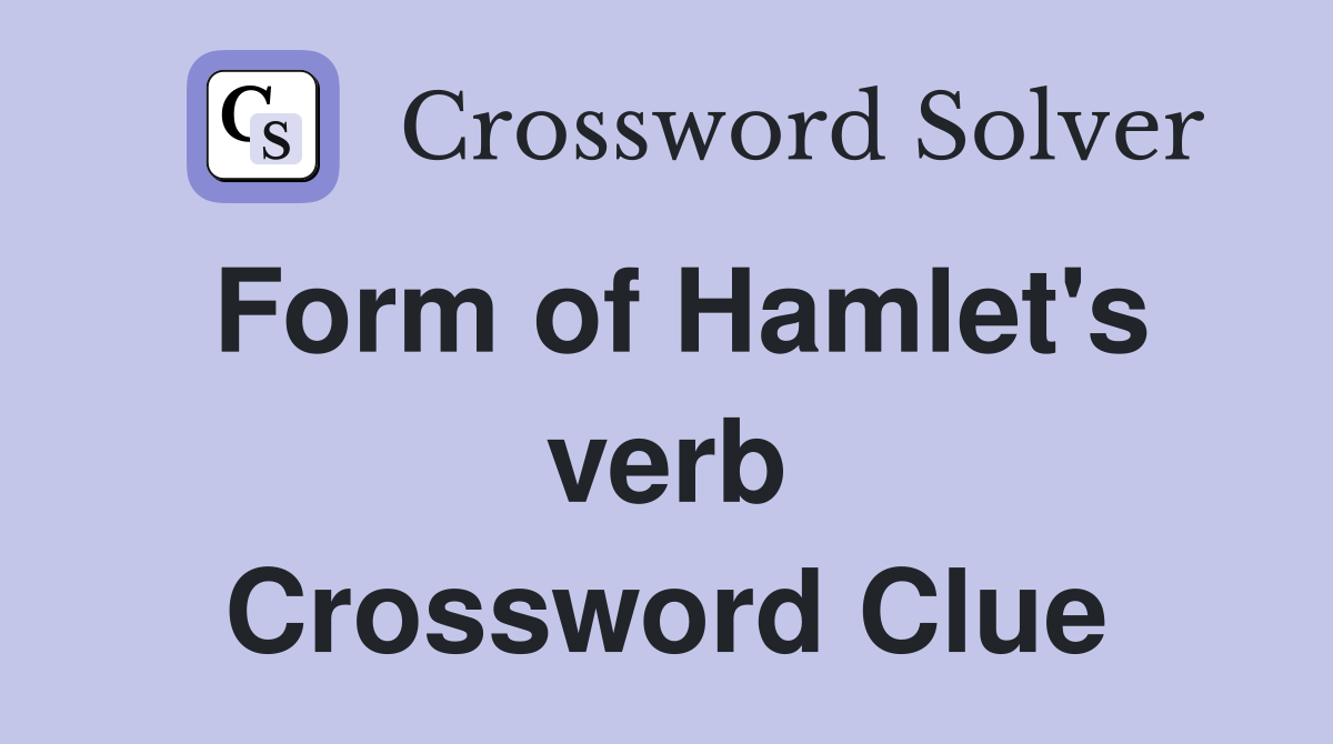 Form of Hamlet's verb Crossword Clue