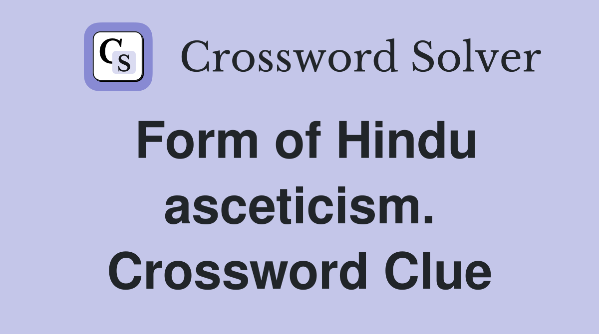 Form of Hindu asceticism. Crossword Clue