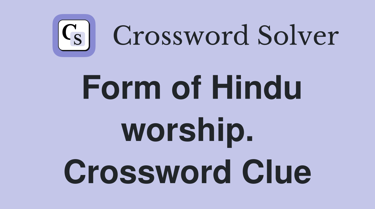 Form of Hindu worship. Crossword Clue