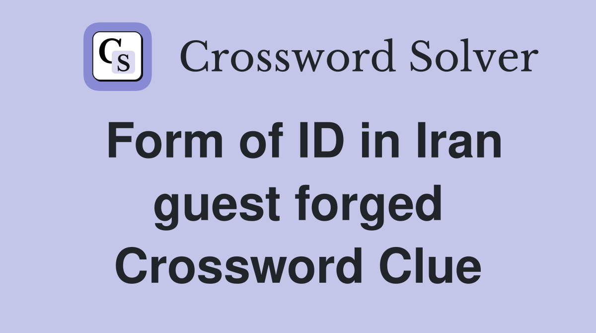 Form of ID in Iran guest forged Crossword Clue