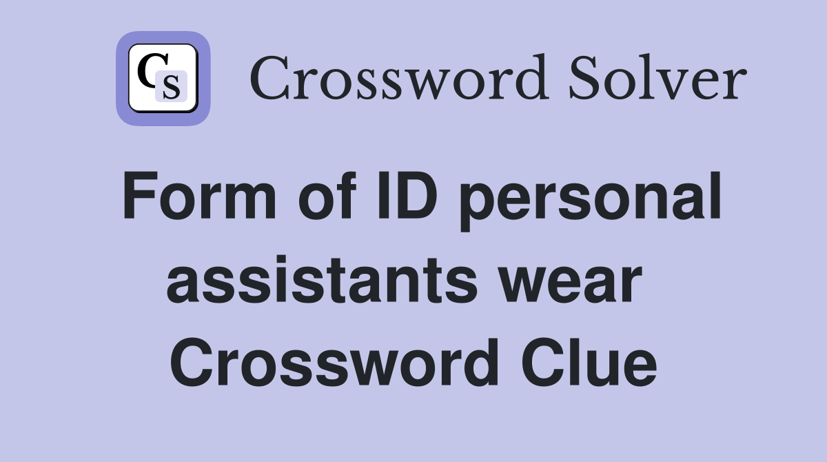Form of ID personal assistants wear  Crossword Clue