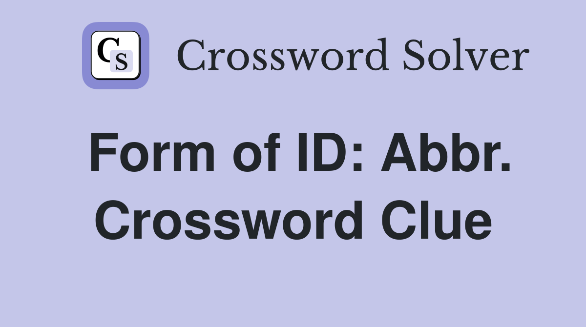Form of ID: Abbr. Crossword Clue