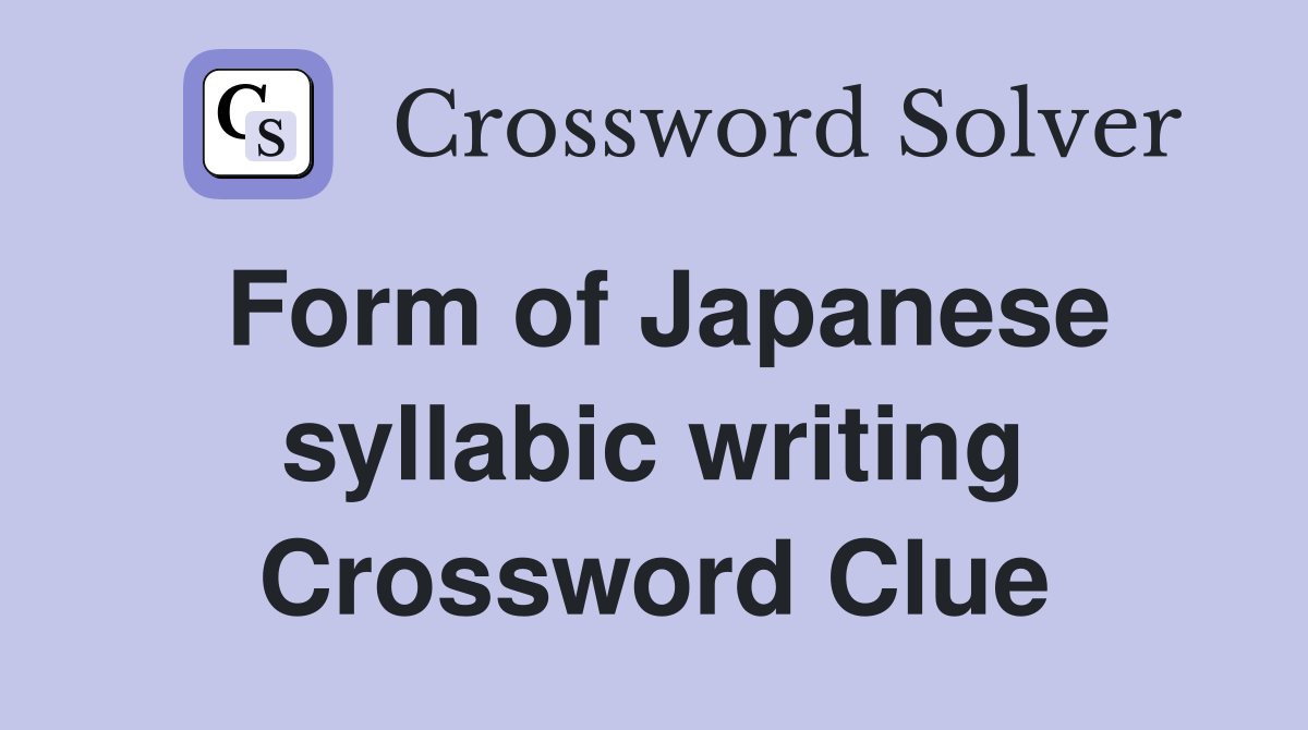 Form of Japanese syllabic writing Crossword Clue