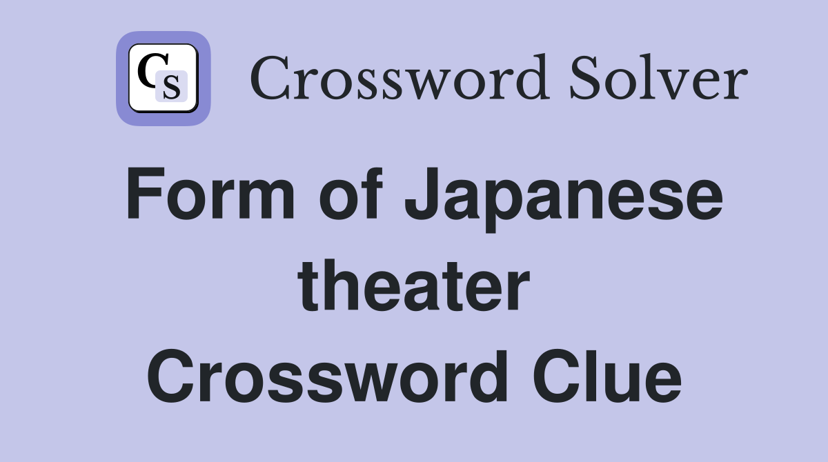 Form of Japanese theater Crossword Clue