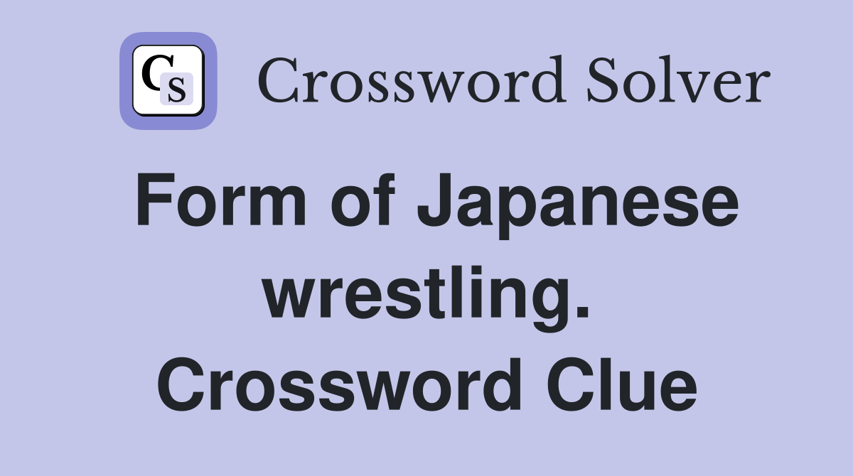 Form of Japanese wrestling. Crossword Clue