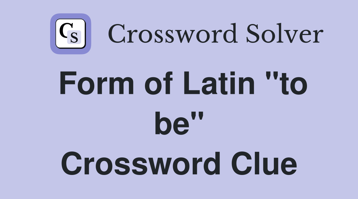 Form of Latin "to be" Crossword Clue