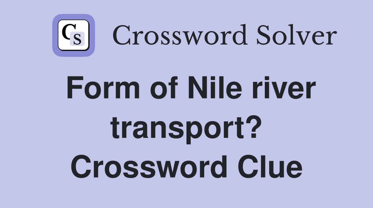 Form of Nile river transport? Crossword Clue