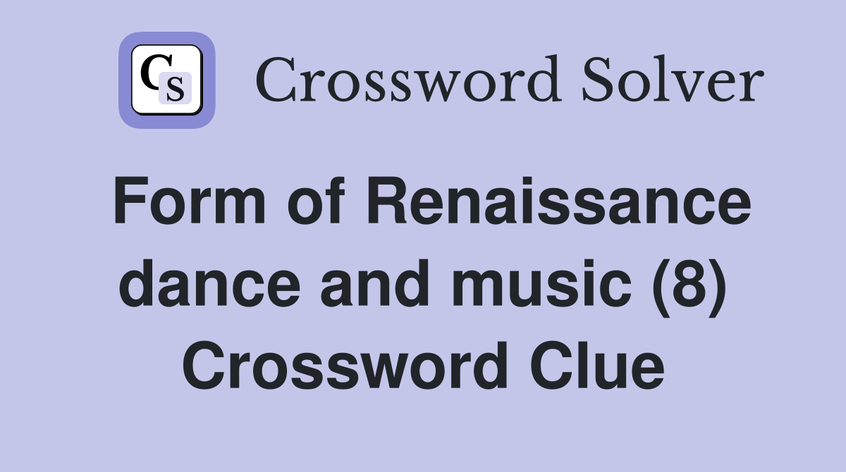 Form of Renaissance dance and music (8) Crossword Clue