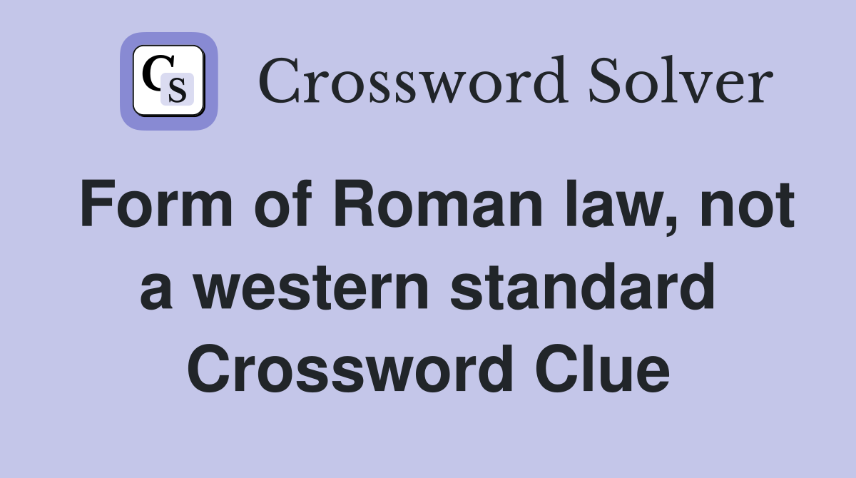 Form of Roman law, not a western standard Crossword Clue