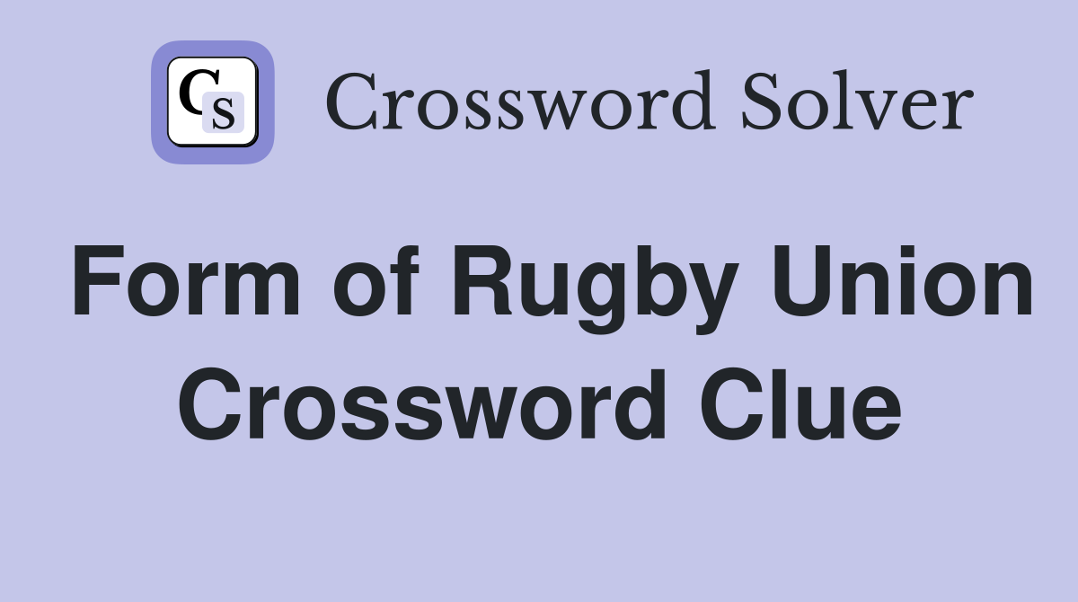 Form of Rugby Union Crossword Clue
