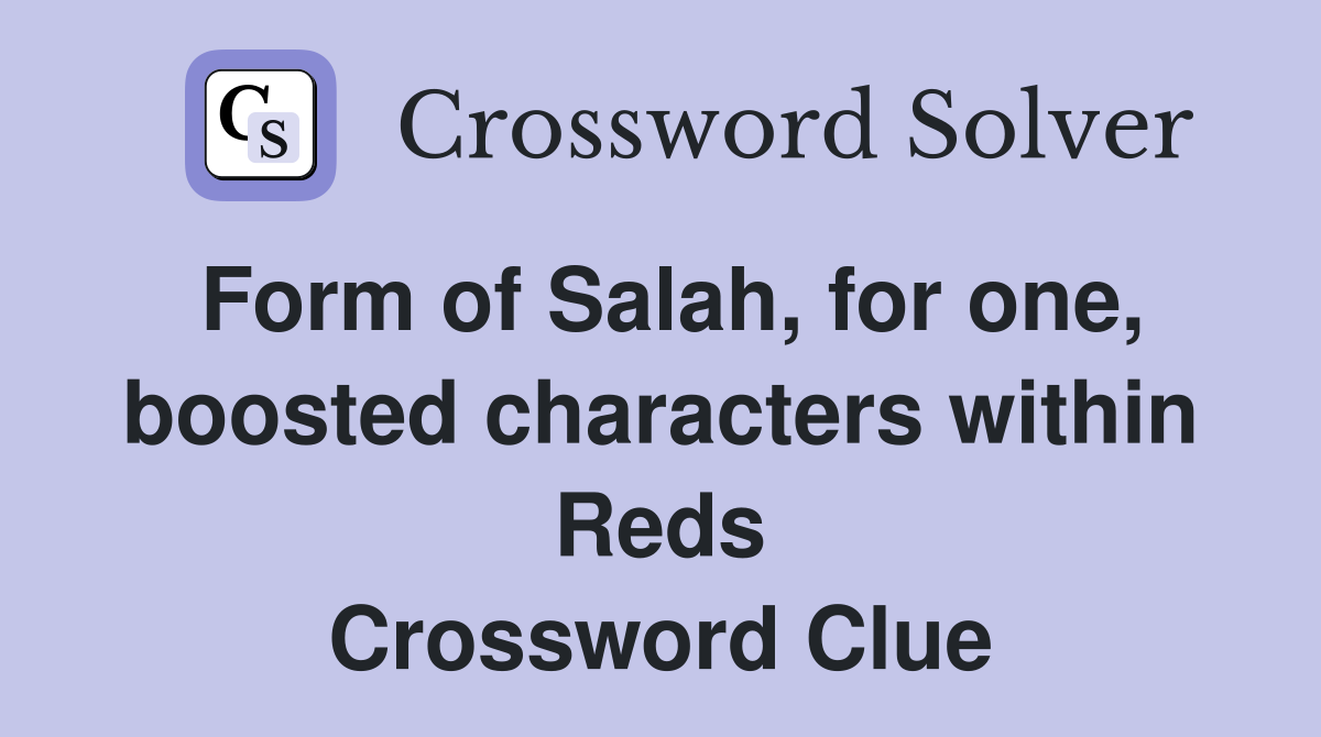 Form of Salah, for one, boosted characters within Reds Crossword Clue
