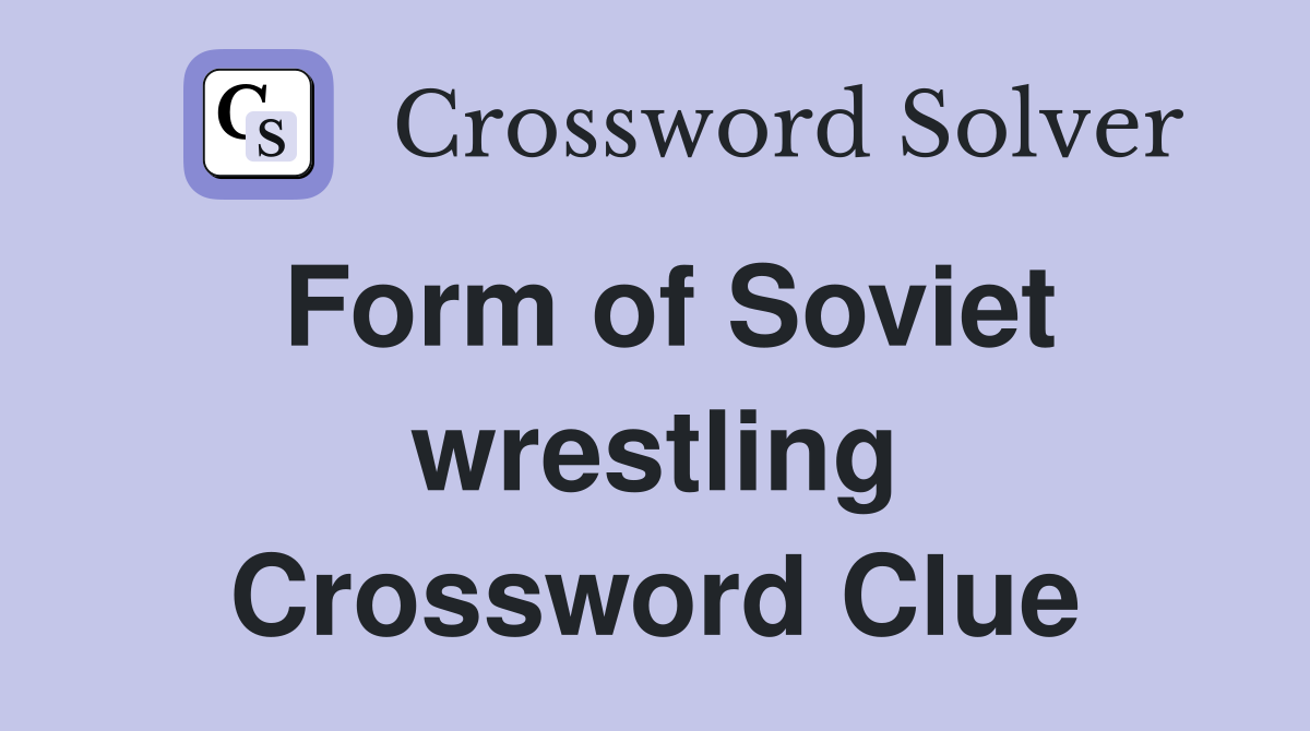 Form of Soviet wrestling Crossword Clue