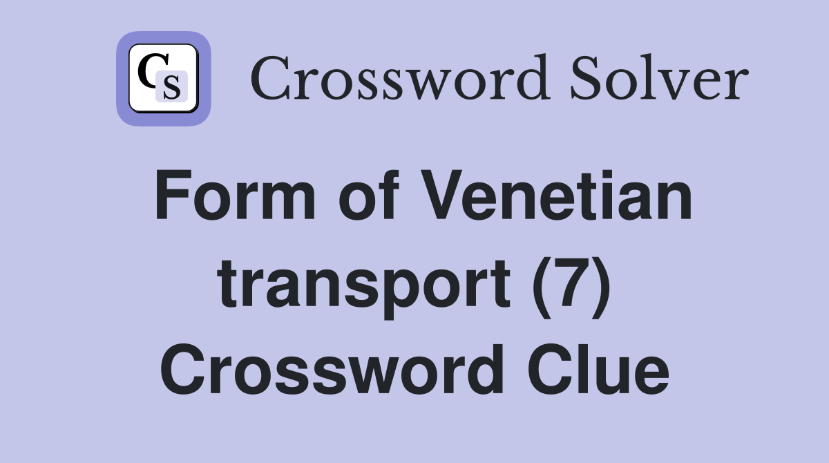 Form of Venetian transport (7) Crossword Clue