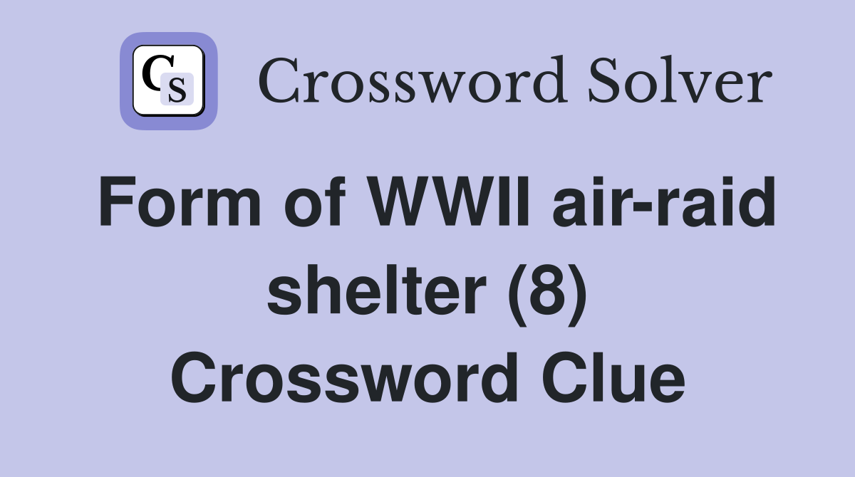 Form of WWII air-raid shelter (8) Crossword Clue