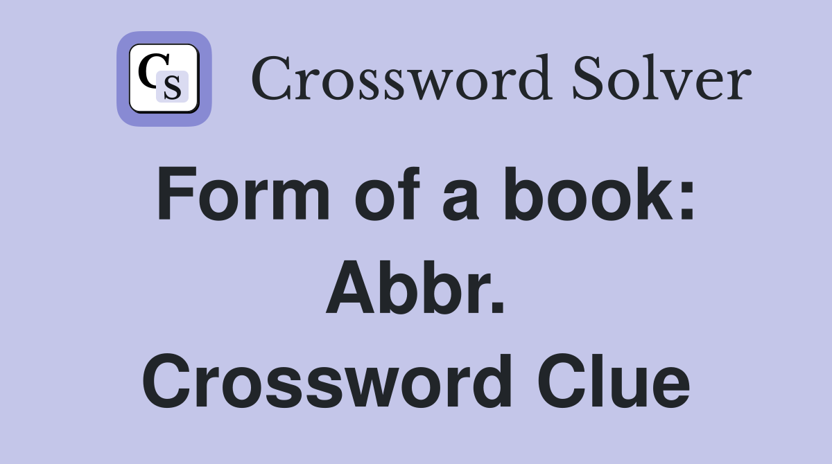 Form of a book: Abbr. Crossword Clue