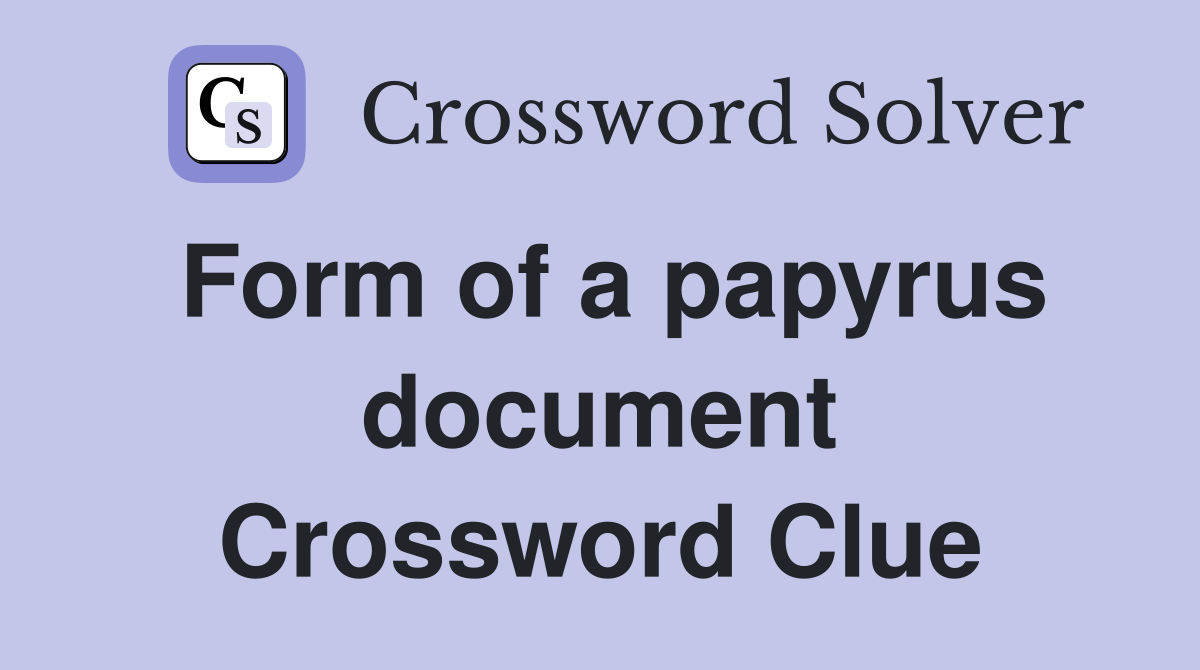 Form of a papyrus document Crossword Clue